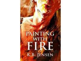 Livro Painting With Fire: An Artistic Murder Mystery de K. B. Jensen ( Inglês )