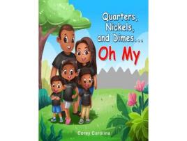 Livro Quarters, Nickels, And Dimes Oh My de Corey Gene Carolina ( Inglês )