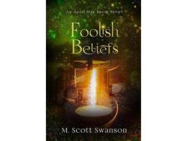 Livro Foolish Beliefs; April May Snow Psychic Mystery Novel #2: A Paranormal Single Young Woman Adventure Novel de M. Scott Swanson ( Inglês )