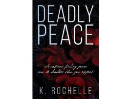 Livro Deadly Peace: Sometimes Finding Peace Can Be Deadlier Than You Expect de K. Rochelle ( Inglês )