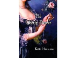 Livro The Liberty Flower de Katie Hanrahan ( Inglês )