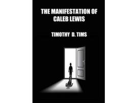 Livro The Manifestation Of Caleb Lewis de Timothy D. Tims ( Inglês )