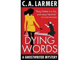 Livro Dying Words: A Ghostwriter Mystery 4 de C. A. Larmer ( Inglês )