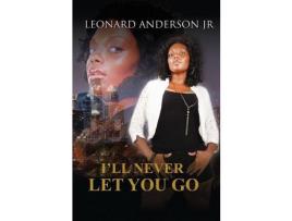 Livro I'Ll Never Let You Go de Leonard Anderson Jr ( Inglês )