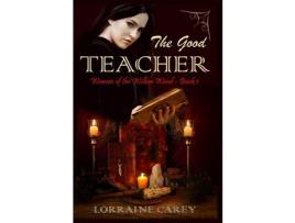 Livro The Good Teacher: Women Of The Willow Wood, Book 1 de Lorraine Carey ( Inglês )