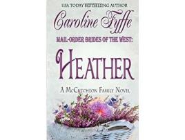 Livro Mail-Order Brides Of The West: Heather de Caroline Fyffe ( Inglês )