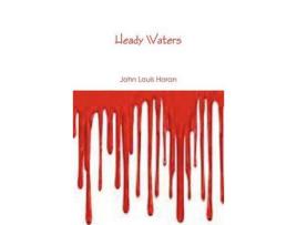 Livro Heady Waters de John Louis Horan ( Inglês )