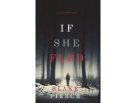 Livro If She Fled (A Kate Wise Mystery-Book 5) de Blake Pierce ( Inglês )