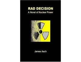 Livro Rad Decision:  A Novel Of Nuclear Power de James Aach ( Inglês )