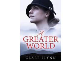 Livro A Greater World: A Woman'S Journey de Clare Flynn ( Inglês )