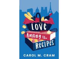 Livro Love Among The Recipes de Carol M. Cram ( Inglês )