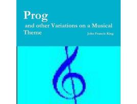 Livro Prog  And Other Variations On A Musical Theme de John Francis King ( Inglês )