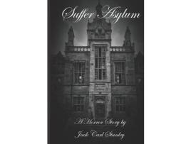 Livro Suffer Asylum - A Horror Story By Jack Carl Stanley de Jack Carl Stanley ( Inglês )