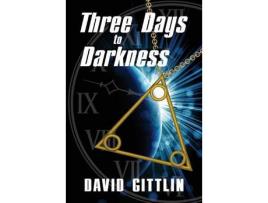 Livro Three Days To Darkness: Three Days To Save The World. Only Three People To Help. Three Lessons To Learn. de David Gittlin ( Inglês )