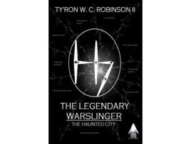 Livro The Legendary Warslinger: The Haunted City de Ty'Ron W. C. Robinson II ( Inglês )