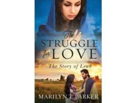 Livro The Struggle For Love: The Story Of Leah: The Story Of Leah: The Story Of Leah de Marilyn Parker ( Inglês )