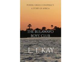 Livro The Bulawayo Boys' Club: Power. Greed. Conspiracy. A Story Of Africa de L. T. Kay ( Inglês )