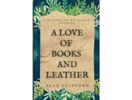 Livro A Love Of Books And Leather: A Witches Of Wyldeden Novella de Alex Clifford ( Inglês )