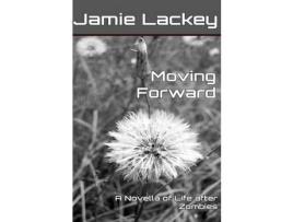 Livro Moving Forward: A Novella Of Life After Zombies de Jamie Lackey ( Inglês )