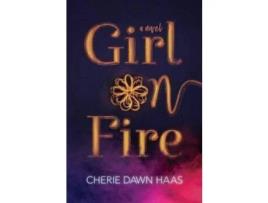 Livro Girl On Fire de Cherie Dawn Haas ( Inglês )