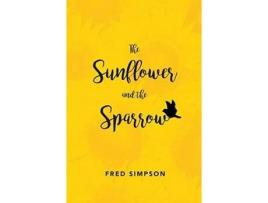 Livro The Sunflower And The Sparrow de Fred Simpson ( Inglês )