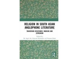 Livro Religion In South Asian Anglophone Literature: Traversing Resistance, Margins And Extremism de Sk Sagir Ali ( Inglês )