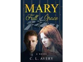 Livro Mary Full Of Grace de C. L. Avery ( Inglês )