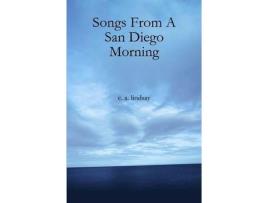 Livro Songs From A San Diego Morning de C. A. Lindsay ( Inglês )