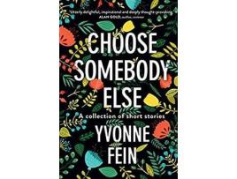 Livro Choose Somebody Else: A Collection Of Short Stories de Yvonne Fein ( Inglês )