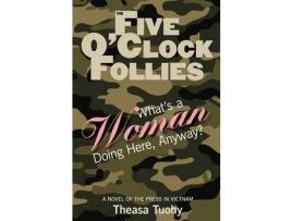Livro The Five O'Clock Follies: What'S A Woman Doing Here, Anyway? de Theasa Tuohy ( Inglês )