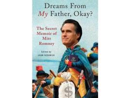 Livro Dreams From My Father, Okay?: The Secret Memoir Of Mitt Romney de John Sedgwick ( Inglês )