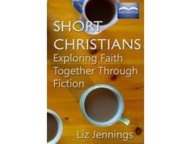 Livro Short Christians: Exploring Faith Together Through Fiction de Liz Jennings ( Inglês )