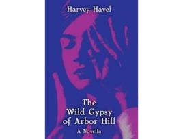 Livro The Wild Gypsy Of Arbor Hill de Harvey Havel ( Inglês )