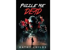 Livro Puzzle Me Dead: A Compelling Suspense Thriller With An Emotional Twist de Kathy Childs ( Inglês )