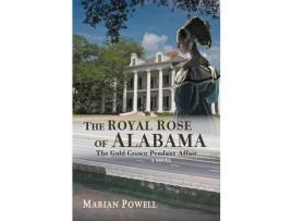 Livro The Royal Rose Of Alabama: The Gold Crown Pendant Affair (A Novel) de Marian Powell ( Inglês )