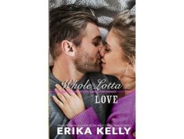 Livro Whole Lotta Love de Erika Kelly ( Inglês )