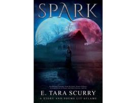 Livro Spark: A Story And Poems Lit Aflame de E. Tara Scurry ( Inglês )