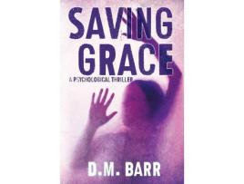 Livro Saving Grace: A Psychological Thriller de D.M. Barr ( Inglês )