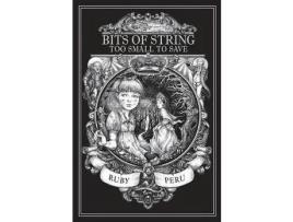 Livro Bits Of String Too Small To Save de Peru Ruby ( Inglês )