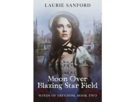 Livro Moon Over Blazing Star Field de Laurie Sanford ( Inglês )