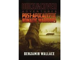 Livro Post-Apocalyptic Nomadic Warriors: A Duck &Amp; Cover Adventure de Benjamin Wallace ( Inglês )