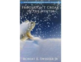 Livro Frogs Don'T Croak In The Winter de Robert Swisher ( Inglês )