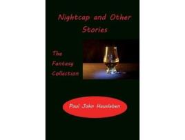 Livro Nightcap And Other Stories: The Fantasy Collection de Paul John Hausleben ( Inglês )