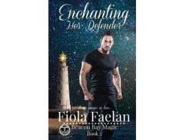 Livro Enchanting Her Defender (Beacon Bay Magic - Book 2) de Fiola Faelan ( Inglês )