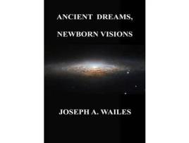 Livro Ancient Dreams, Newborn Visions de JosephA. Wailes ( Inglês )