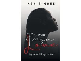 Livro From Pain To Love: My Heart Belongs To Him de Kea Simone ( Inglês )