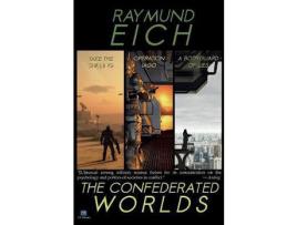 Livro The Confederated Worlds: [Take The Shilling, Operation Iago, And A Bodyguard Of Lies] de Raymund Eich ( Inglês )