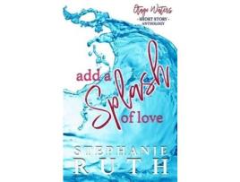 Livro Add A Splash Of Love: A New Zealand Anthology Of Short Stories - Romance. de Stephanie Ruth ( Inglês )