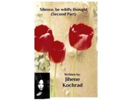 Livro Silence, Be Wildly Thought (Second Part) de Jihene Kochrad ( Inglês )