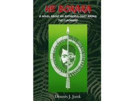 Livro He Borara: A Novel About An Anthropologist Among The Yanomamö de Dennis James Junk ( Inglês )